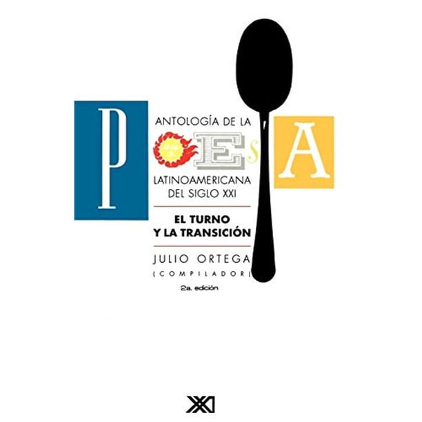 Libro Antologia De La Poesia Latinoamericana Del Siglo Xxi: El Turno Y La Transicion Tapa Blanda, Autor Julio Ortega, Editorial Siglo Xxi