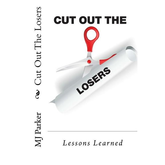 Cut Out The Losers: Lessons Learned (Paperback)