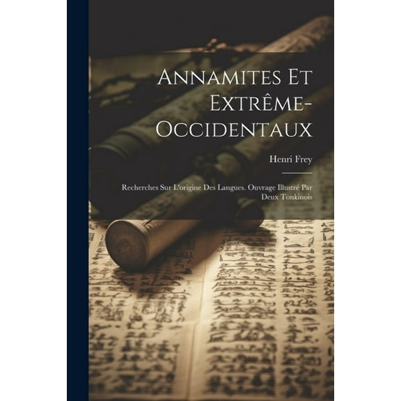 Annamites Et Extrême-occidentaux: Recherches Sur L'origine Des Langues. Ouvrage Illustré Par Deux Tonkinois (Paperback)