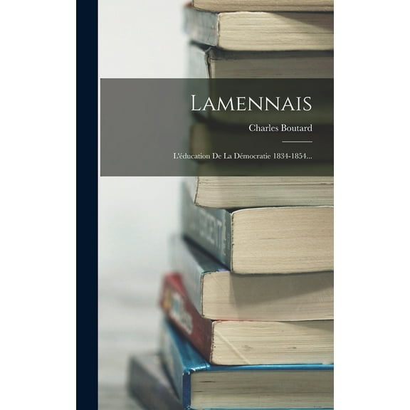 Lamennais: L'éducation De La Démocratie 1834-1854... (Hardcover)