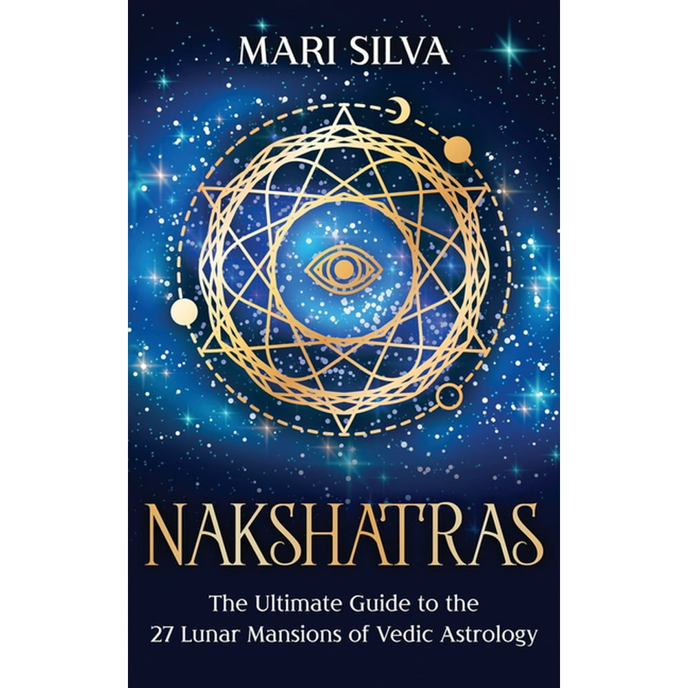 Nakshatras The Ultimate Guide to the 27 Lunar Mansions of Vedic