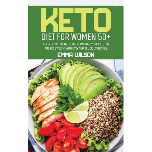 Keto Diet For Women 50  : A Perfect Ketogenic Guide To Improve Your Lifestyle And Lose Weight With Easy And Delicious Recipes (Hardcover)