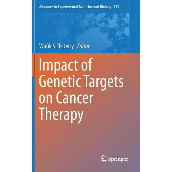 Advances in Experimental Medicine and Bi Impact of Genetic Targets on Cancer Therapy, Book 779, (Hardcover)