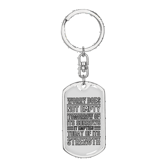 Worry Does Not Empty Tomorrow Stainless Steel or 18k Gold Premium Swivel Dog Tag Keychain