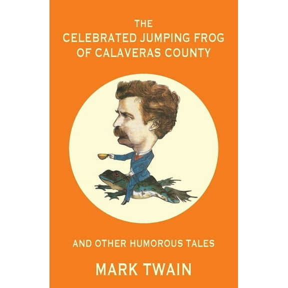 The Celebrated Jumping Frog of Calaveras County and Other Humorous Tales (Warbler Classics Annotated Edition), (Paperback)