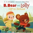 thumbnail image 1 of Pre-Owned B. Bear and Lolly: Off to School (Hardcover) 0062197886 9780062197887, 1 of 1