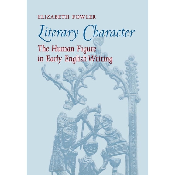 Literary Character: The Human Figure in Early English Writing, (Hardcover)