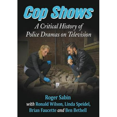 Cop Shows : A Critical History of Police Dramas on