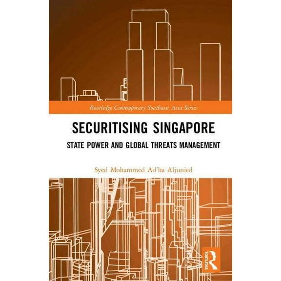 Routledge Contemporary Southeast Asia Securitising Singapore: State Power and Global Threats Management, (Hardcover)