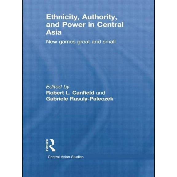 Central Asian Studies Ethnicity, Authority, and Power in Central Asia: New Games Great and Small, (Paperback)