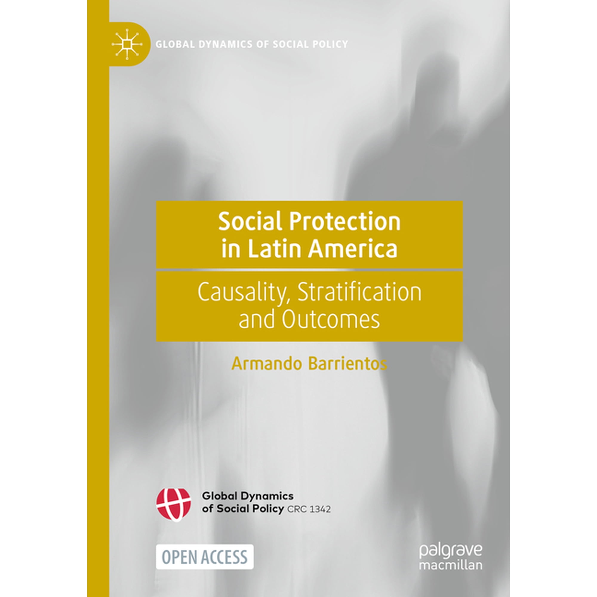 Global Dynamics of Social Policy Social Protection in Latin America: Causality Stratification and Outcomes (Hardcover)