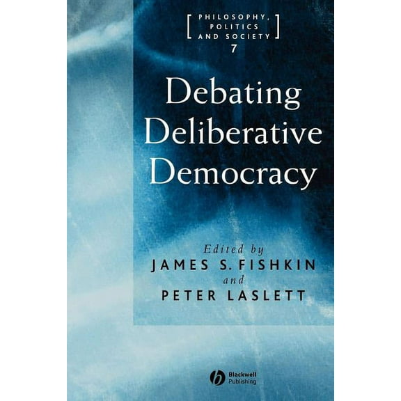 Philosophy, Politics & Society: Debating Deliberative Democracy (Paperback)