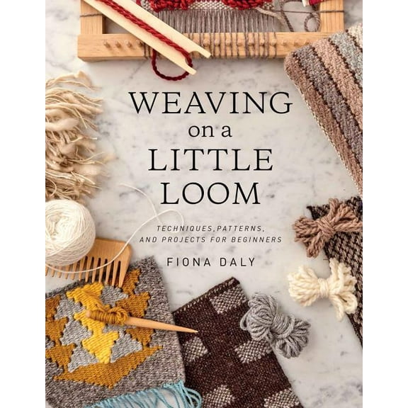 Weaving on a Little Loom: Techniques, Patterns, and Projects for Beginners, (Paperback)
