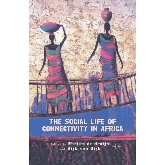 The Social Life of Connectivity in Africa, (Paperback)