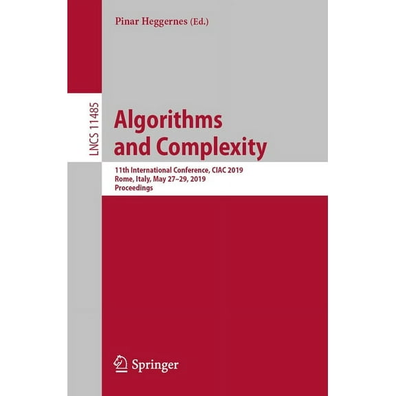 Algorithms and Complexity: 11th International Conference, Ciac 2019, Rome, Italy, May 27-29, 2019, Proceedings, (Paperback)