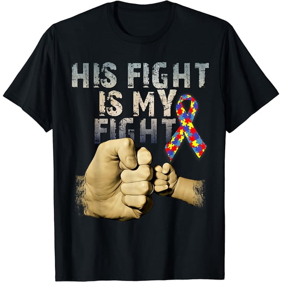 His Fight Is My Fight Autism Awareness and Support T-Shirt