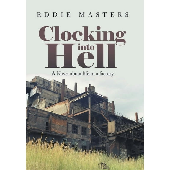 Clocking into Hell: A Novel About Life in a Factory, (Hardcover)