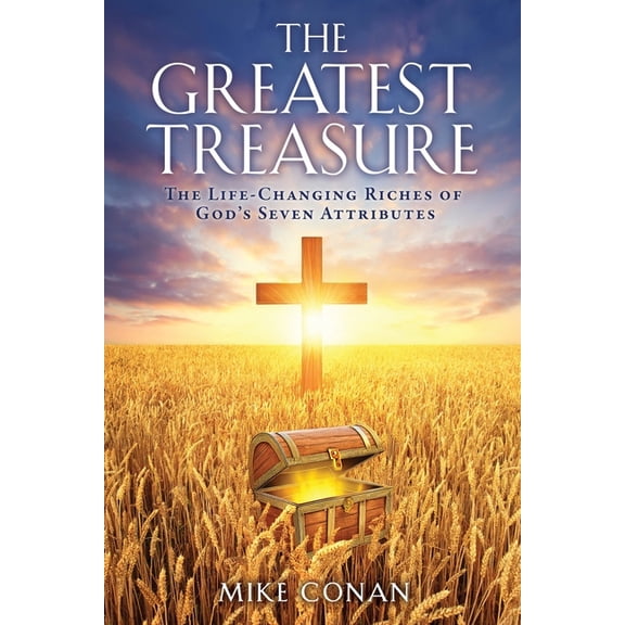 The Greatest Treasure: The Life-Changing Riches of God's Seven Attributes, (Paperback)