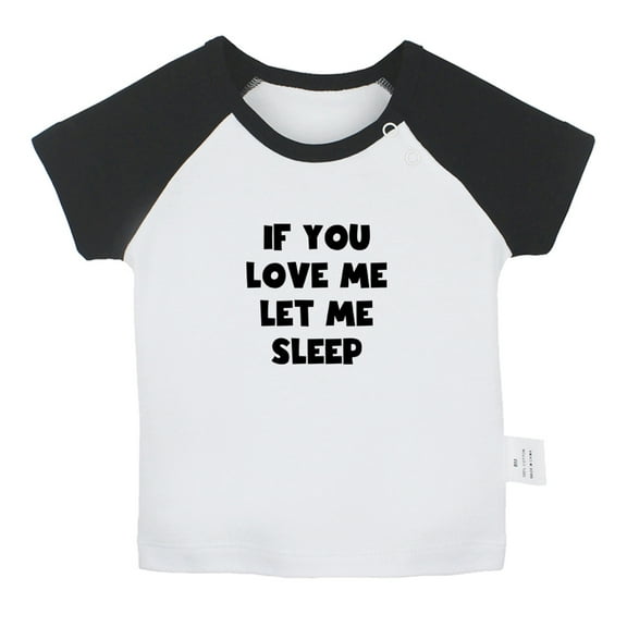 If You Love Me Let Sleep Funny T shirt For Baby, Newborn Babies T-shirts, Infant Tops, 0-24M Kids Graphic Tees Clothing (Short Black Raglan T-shirt, 0-6 Months)