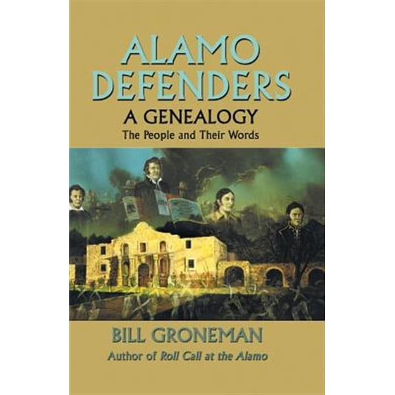 Pre-Owned Alamo Defenders - A Genealogy: The People and Their Words (Paperback) 089015757X 9780890157572