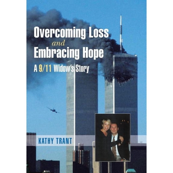 Overcoming Loss and Embracing Hope: A 9/11 Widow's Story, (Hardcover)