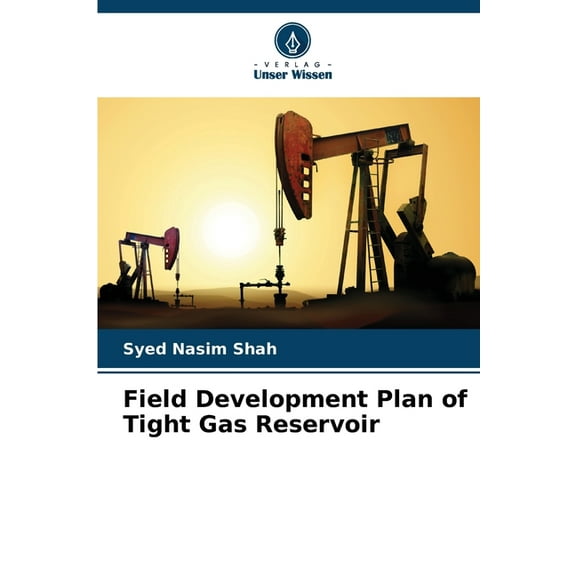 Field Development Plan of Tight Gas Reservoir, (Paperback)