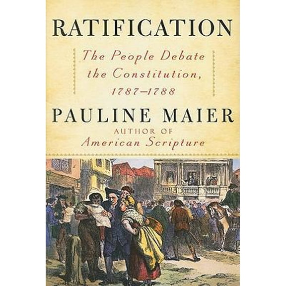 Pre-Owned Ratification: The People Debate the Constitution, 1787-1788 (Hardcover) 0684868547 9780684868547