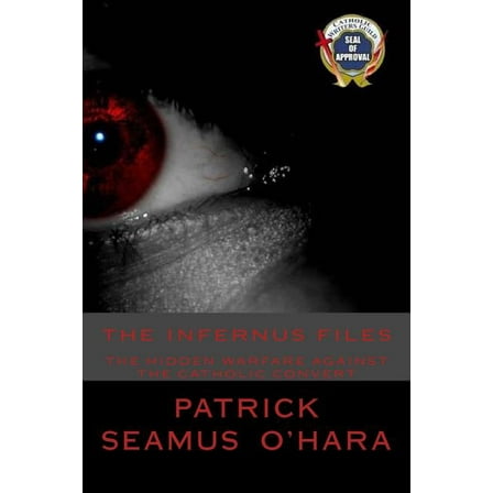 The Infernus Files : The unseen warfare against all who consider conversion to the Catholic faith. (Paperback)