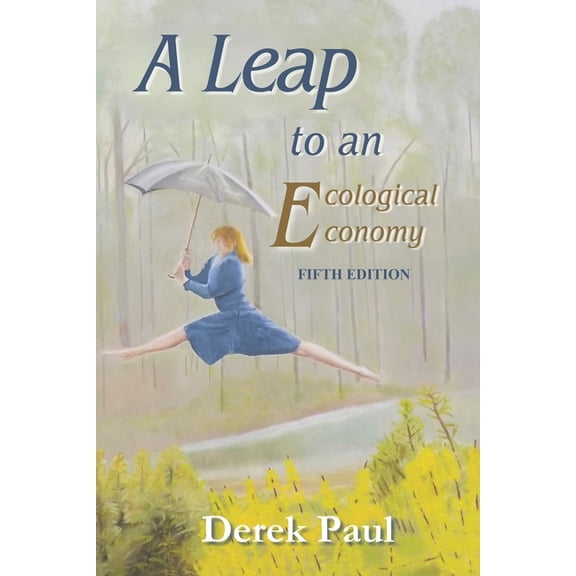 A Leap to an Ecological Economy: Fifth Edition, (Paperback)