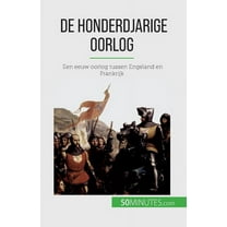 De Honderdjarige Oorlog: Een eeuw oorlog tussen Engeland en Frankrijk, (Paperback)