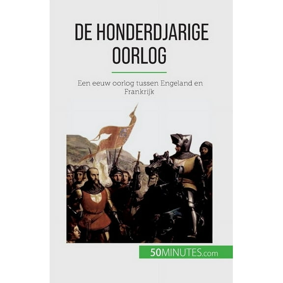 De Honderdjarige Oorlog: Een eeuw oorlog tussen Engeland en Frankrijk, (Paperback)