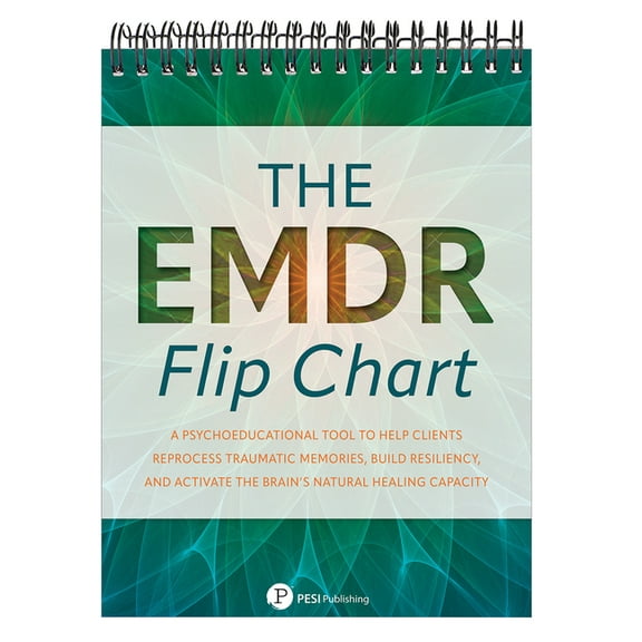 The EMDR Flip Chart: A Psychoeducational Tool to Help Clients Reprocess Traumatic Memories, Build Resiliency, and Activa, (Spiral-Bound)