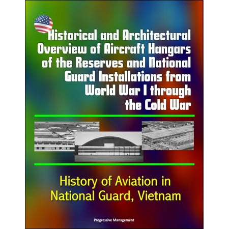 Historical and Architectural Overview of Aircraft Hangars of the Reserves and National Guard Installations from World War I through the Cold War: History of Aviation in National Guard, Vietnam - (Best Architectural Structures In The World)