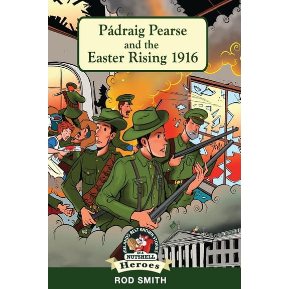 Ireland's Best Known Stories in a Nutshe PÃ¡draig Pearse and the Easter Rising 1916, Book 1, (Paperback)