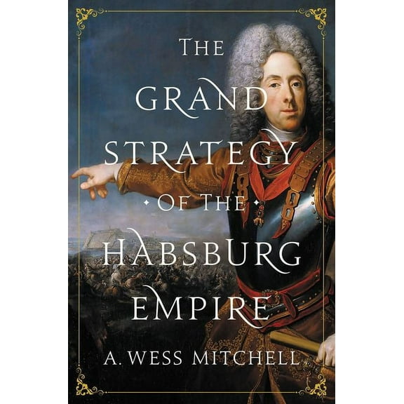 The Grand Strategy of the Habsburg Empire, (Paperback)