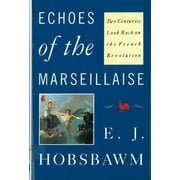 Echoes of the Marseillaise: Two Centuries Look Back on the French Revolution  Mason Welch Gross Lecture Series , Pre-Owned  Paperback  0813515246 9780813515243 Eric Hobsbawm