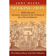 Littman Library of Jewish Civilization: Seeking Zion: Modernity and Messianic Activity in the Writings of Tsevi Hirsch Kalischer (Paperback)
