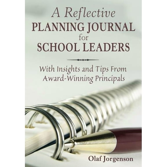 Reflective Planning Journal for School Leaders: With Insights and Tips from Award-Winning Principals, (Paperback)