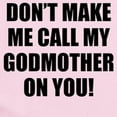 thumbnail image 2 of CafePress - Dont Make Me Call My Godmother On You Body Suit - Baby Light Bodysuit, Size Newborn - 24 Months, 2 of 4