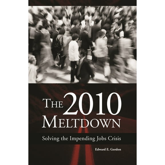 The 2010 Meltdown: Solving the Impending Jobs Crisis, (Hardcover)