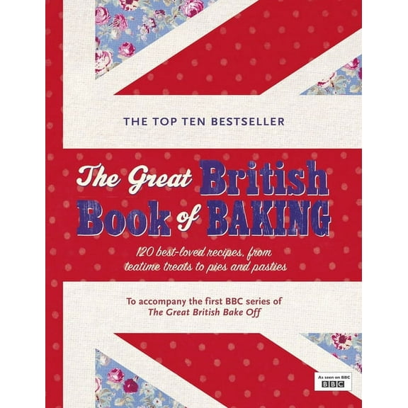 The Great British Book of Baking: 120 Best-Loved Recipes from Teatime Treats to Pies and Pasties, (Hardcover)