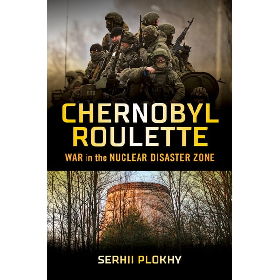 Pre-Owned Chernobyl Roulette: War in the Nuclear Disaster Zone (Hardcover) 132407941X 9781324079415