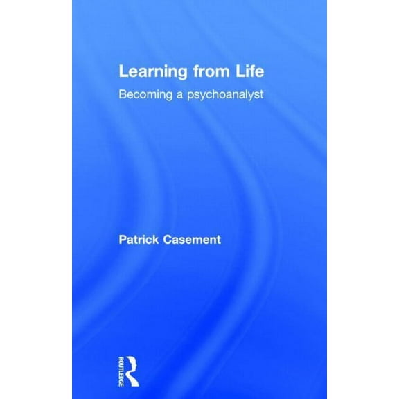 Learning from Life: Becoming a Psychoanalyst, (Hardcover)