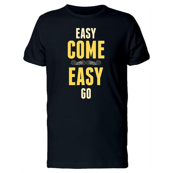 Easy Come Easy Go / Quote Tee Men's -Image by Shutterstock
