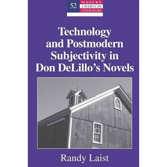 Modern American Literature Technology and Postmodern Subjectivity in Don DeLillo's Novels, Book 52, (Hardcover)