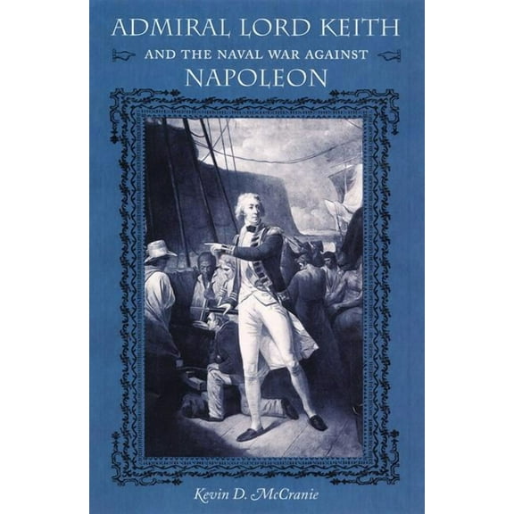 New Perspectives on Maritime History and Nautical Archaeology (Hardcover): Admiral Lord Keith and the Naval War Against Napoleon (Hardcover)