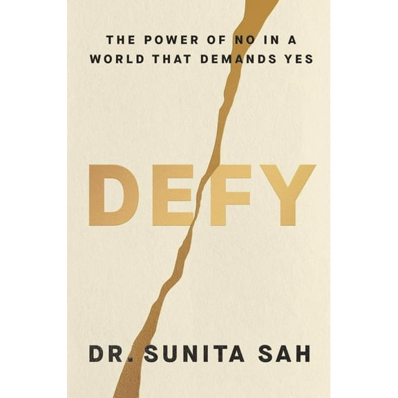 Sunita Sah: Defy: The Power of No in a World That Demands Yes (Hardcover)
