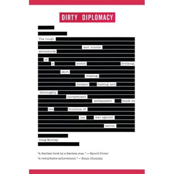 Pre-Owned Dirty Diplomacy : The Rough-and-Tumble Adventures of a Scotch-Drinking, Skirt-Chasing, Dictator-Busting and Thoroughly Unrepentant Ambassador Stuck on the Frontline of the War Against Terror (Paperback)
