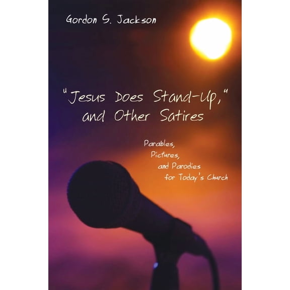 "Jesus Does Stand-Up," and Other Satires: Parables, Pictures, and Parodies for Today's Church, (Hardcover)
