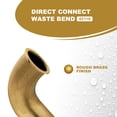 thumbnail image 4 of Highcraft 21184 Direct Connect Waste Bend for Tubular Drain Applications, 1-1/2 in. x 18 in., 17GA Brass, 4 of 6
